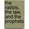 The Rabbis, The Law, And The Prophets door Professor Jacob Neusner