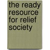 The Ready Resource for Relief Society door Trina Boice