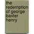 The Redemption of George Baxter Henry