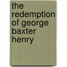 The Redemption of George Baxter Henry door Conor Bowman