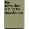 The Revolution Will Not Be Downloaded by Tara Brabazon