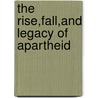 The Rise,Fall,And Legacy Of Apartheid door P. Eric Louw