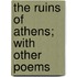 The Ruins Of Athens; With Other Poems