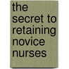 The Secret To Retaining Novice Nurses by Dr. Abigail Mitchell