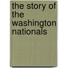 The Story Of The Washington Nationals door Michael E. Goodman