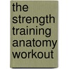 The Strength Training Anatomy Workout door Michael Gundill