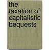 The Taxation Of Capitalistic Bequests door Verena Kley