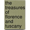 The Treasures Of Florence And Tuscany by Chiara Libero