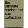 The Ultimate Sunbonnet Sue Collection door Leisure Arts