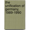 The Unification of Germany, 1989-1990 door Richard A. Leiby