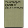 The Untapped Powers Of Alexis Simmons by Lexi Hitchye