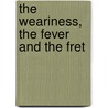 The Weariness, The Fever And The Fret by Katherine McCuaig