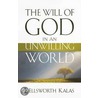 The Will Of God In An Unwilling World door J. Ellsworth Kallas