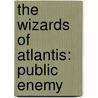 The Wizards Of Atlantis: Public Enemy by N.A. Allen