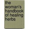 The Woman's Handbook of Healing Herbs door Deb Soule