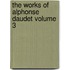 The Works Of Alphonse Daudet Volume 3