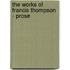 The Works Of Francis Thompson - Prose