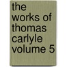 The Works Of Thomas Carlyle  Volume 5 door Thomas Carlyle