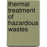 Thermal Treatment Of Hazardous Wastes door Paul Cheremisinoff