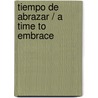 Tiempo de abrazar / A Time to Embrace door Karen Kingsbury