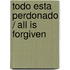 Todo esta perdonado / All is Forgiven