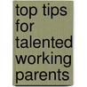 Top Tips For Talented Working Parents by Jo Lyon