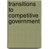 Transitions To Competitive Government by Ronald B. Cullen