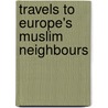 Travels To Europe's Muslim Neighbours door Joost Lagendijk