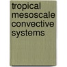 Tropical Mesoscale Convective Systems door Abhilash Sukumarapillai