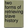 Two Forms Of Retrieving Slave History door Sabine Buchholz