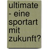 Ultimate - Eine Sportart Mit Zukunft? door Jörg Bahl