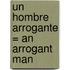 Un Hombre Arrogante = An Arrogant Man