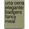 Una cena elegante/ Badgers Fancy Meal by Keiko Kasza