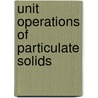 Unit Operations Of Particulate Solids door Enrique Ortega-Rivas