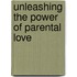 Unleashing the Power of Parental Love