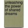 Unleashing the Power of Shared Dreams by Perry Pascarella