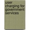 User Charging For Government Services by Organization for Economic Cooperation
