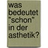 Was Bedeutet "Schon" In Der Asthetik?