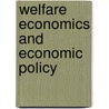 Welfare Economics And Economic Policy door Sir Alec Cairncross