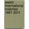 Welsh International Matches 1881-2011 door Howard E. Evans