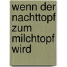 Wenn Der Nachttopf Zum Milchtopf Wird door Sina von Minden