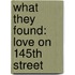 What They Found: Love On 145Th Street