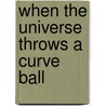 When the Universe Throws a Curve Ball door Tisha Marie Pelletier