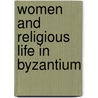 Women And Religious Life In Byzantium by Alice-Mary Talbot