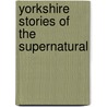 Yorkshire Stories Of The Supernatural door Andy Owens