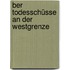 ber Todesschüsse an der Westgrenze