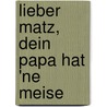 Lieber Matz, Dein Papa hat 'ne Meise by Sebastian Schlösser