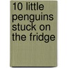 10 Little Penguins Stuck On The Fridge door Joëlle Jolivet