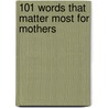 101 Words That Matter Most For Mothers door Christian Art Gifts