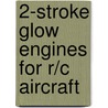 2-Stroke Glow Engines for R/C Aircraft door C. David Gierke